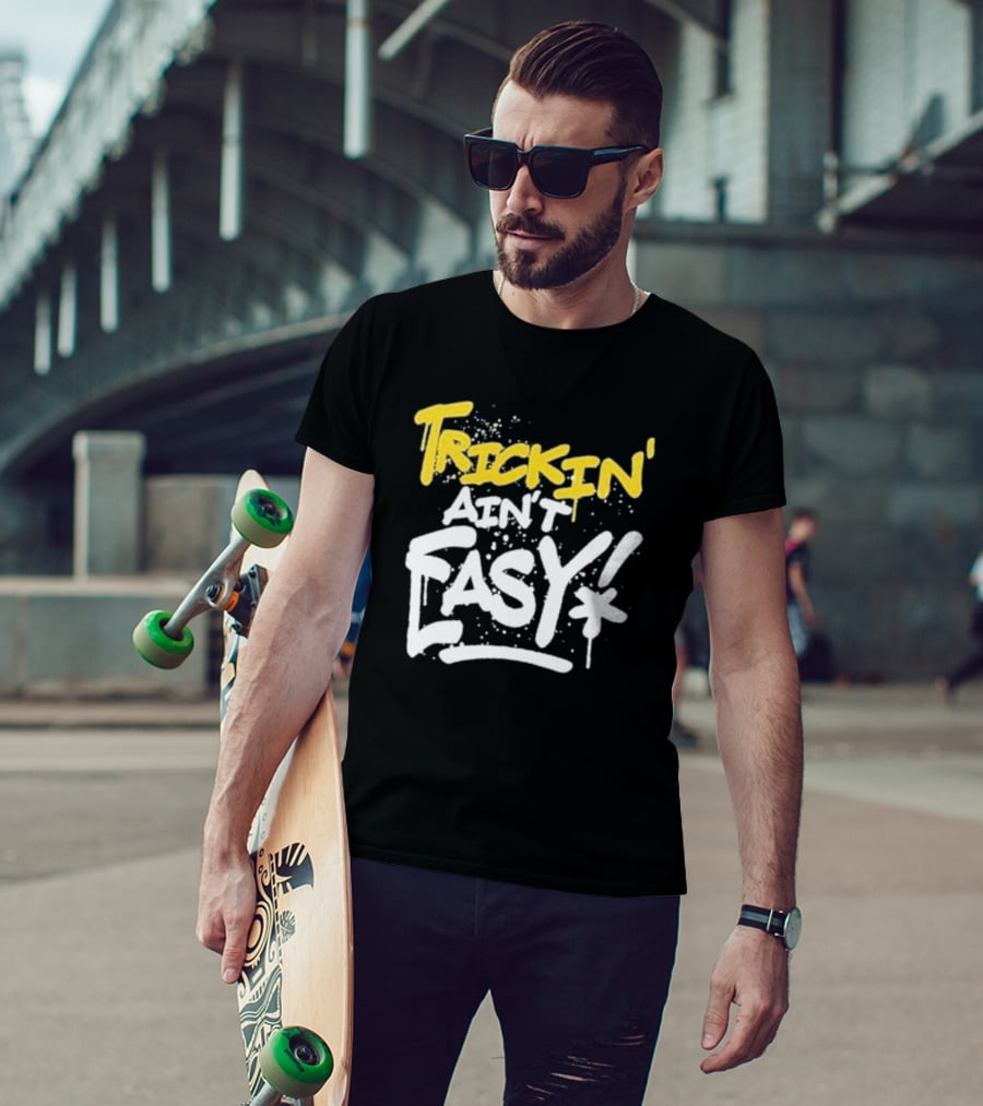 Trick Williams Trickin’ Ain’t Easy Ain't Easy Bold Graffiti T-Shirt