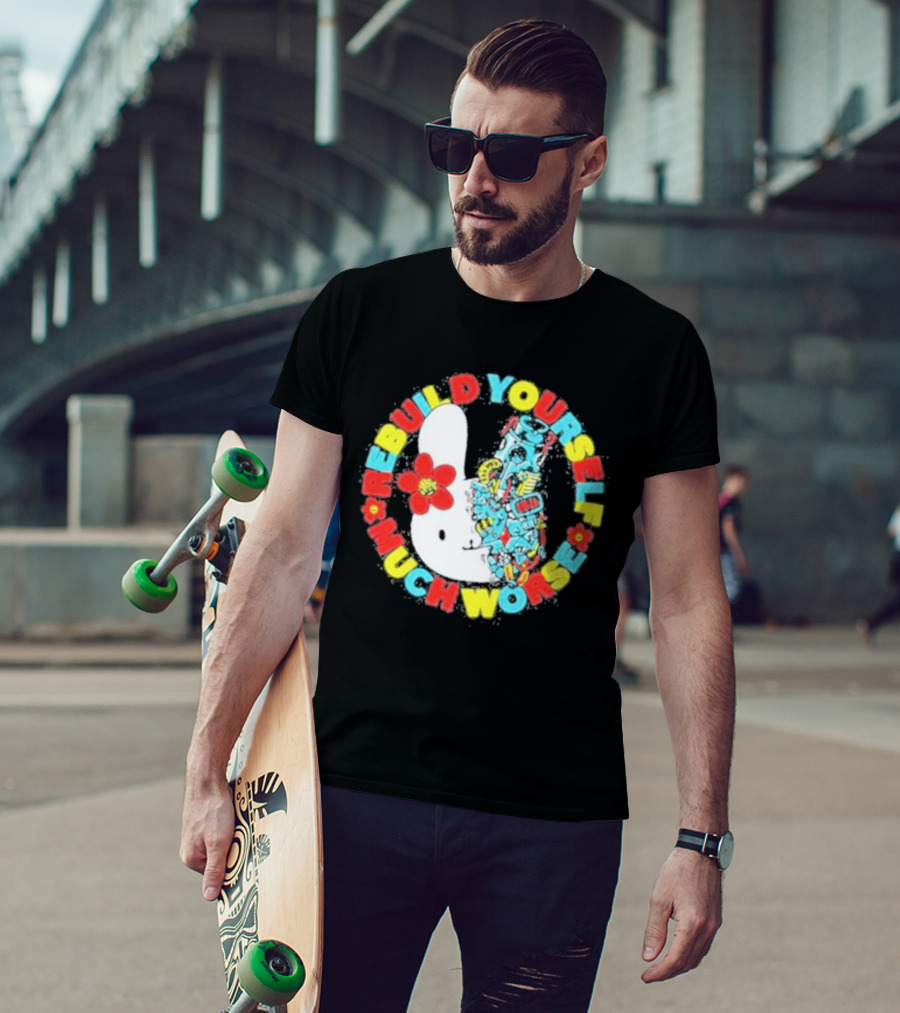 Rebuild Yourself Much Worse Bunny With Flower And Mechanical Parts T-Shirt