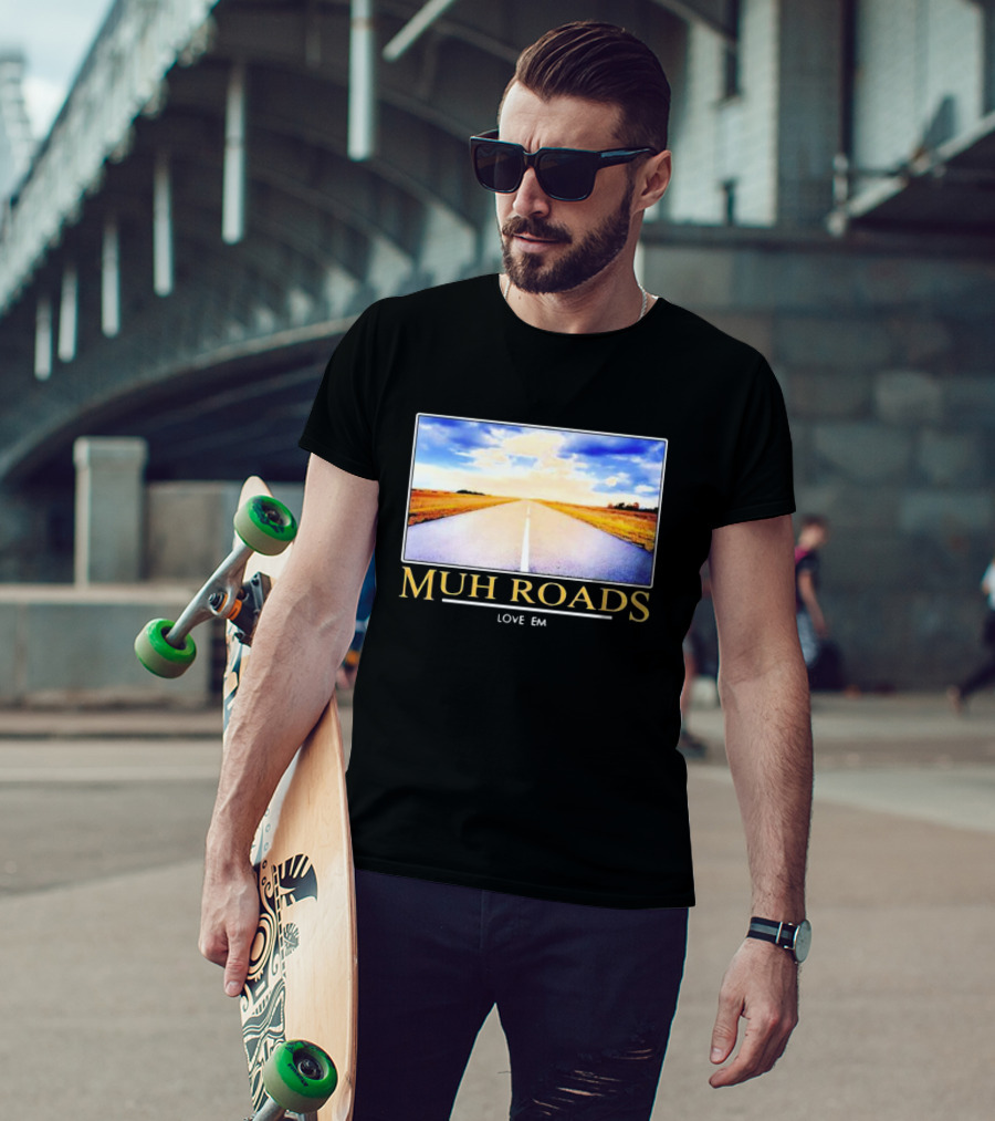 Muh Roads Love Em T-Shirt