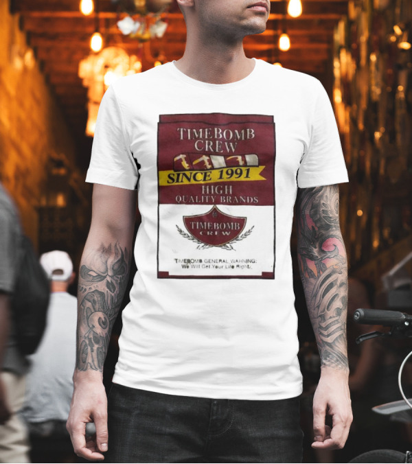 Timebomb Crew Since 1991 High Quality Brands Timebomb General Warning We Will Get Your Life Right T-Shirt Timebomb Crew Since 1991 High Quality Brands Timebomb General Warning We Will Get Your Life Right T-Shirt