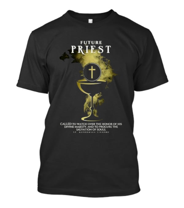 Future Priest Called To Watch Over The Honor Of His Divine Majesty And To Procure The Salvation Of Souls St. Alphonsus Liguori T-Shirt