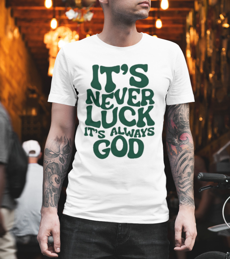 It’s Never Luck It’s Always God T-Shirt