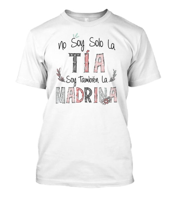 No Soy Solo La Tía Soy También La Madrina Florals T-Shirt