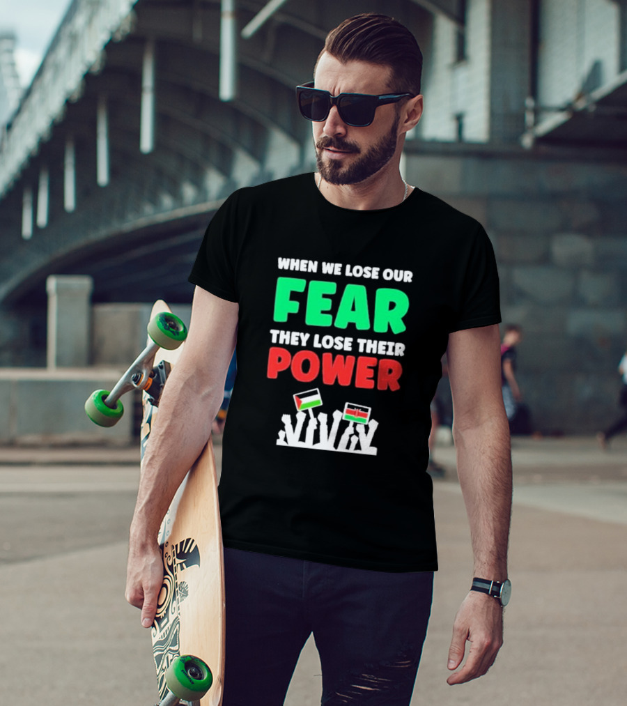 When We Lose Our Fear They Lose Their Power Flags T-Shirt
