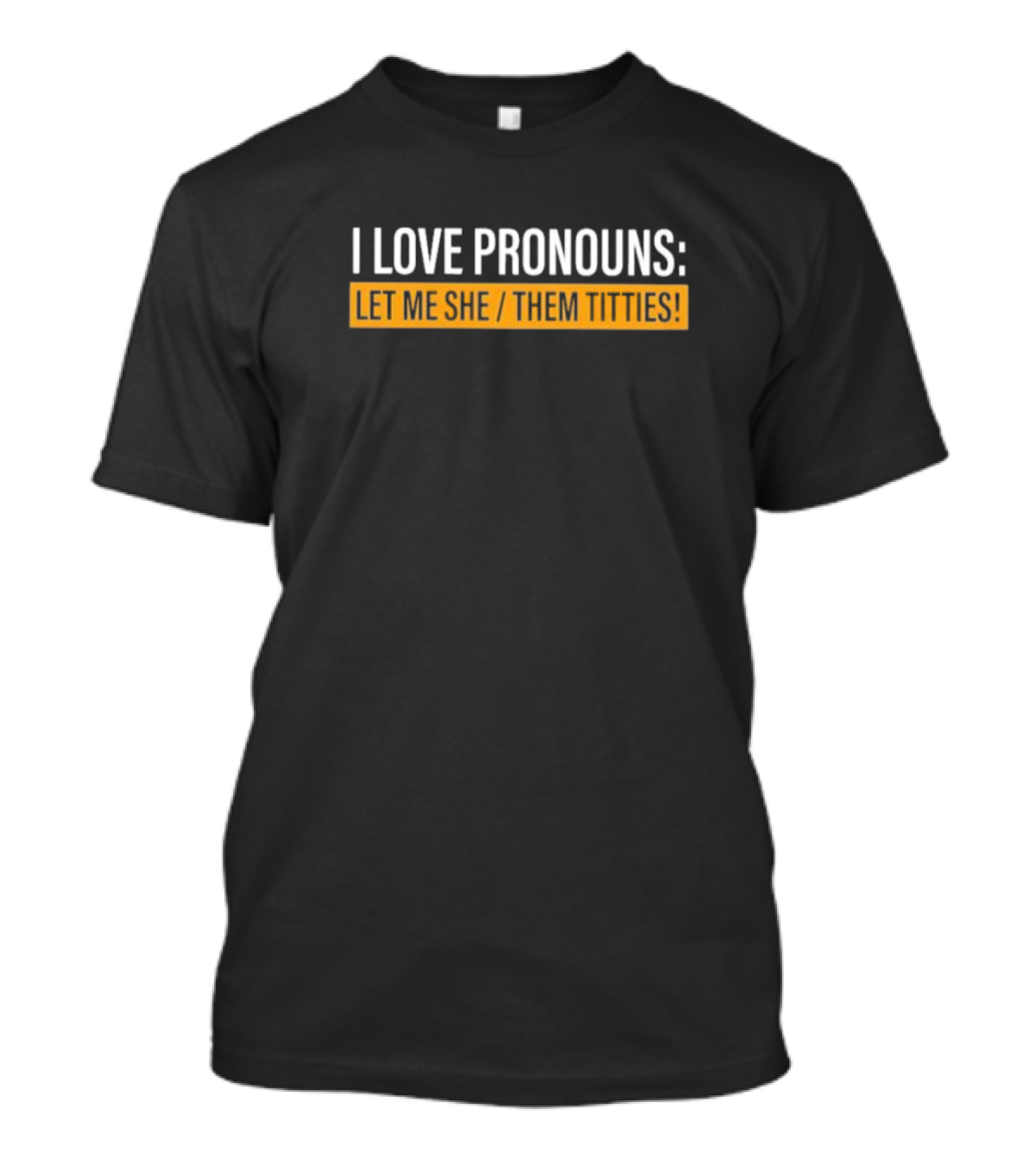 I Love Pronouns Let Me She Them Titties T-Shirt