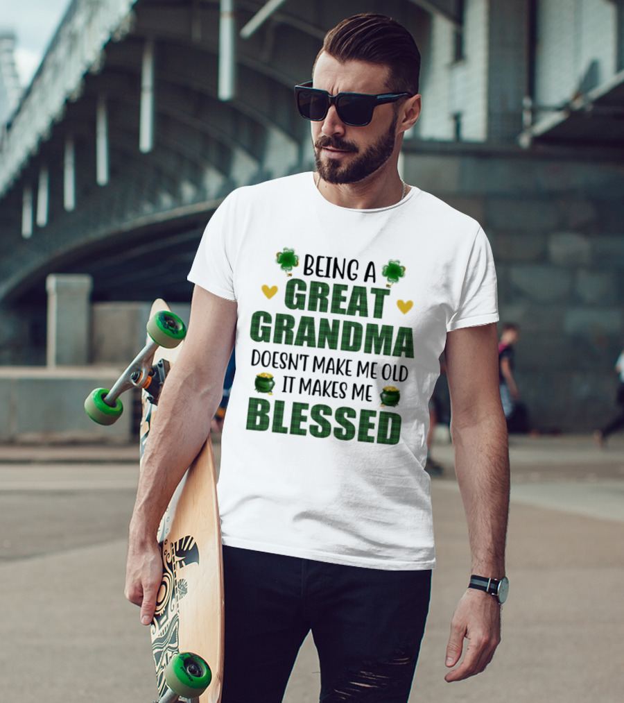 Being A Great Grandma Doesn’t Make Me Old It Makes Me Blessed St Patrick’s Day Shamrocks And Hearts T-Shirt