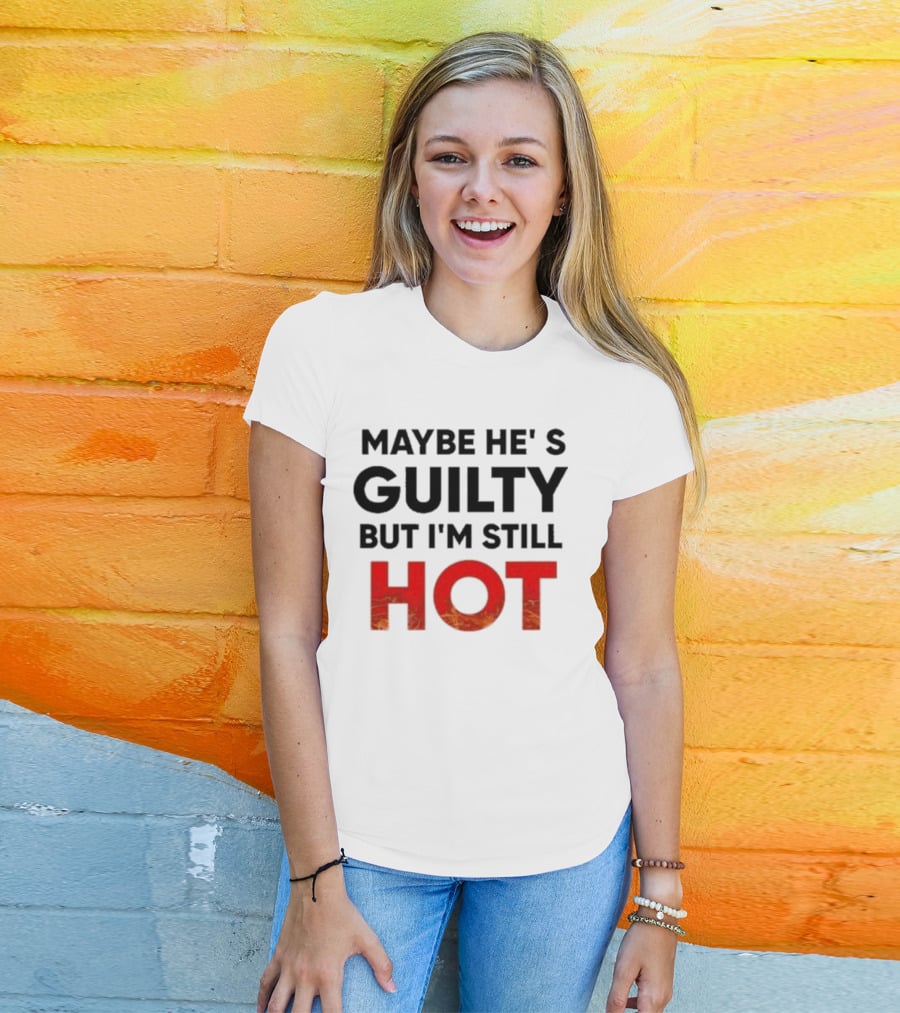 Maybe He's Guilty But I'm Still HOT Mami Message T-Shirt