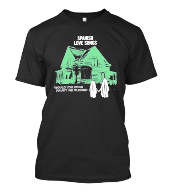 Spanish Love Songs Would You Come Haunt Me Please Haunted House Ghosts T-Shirt