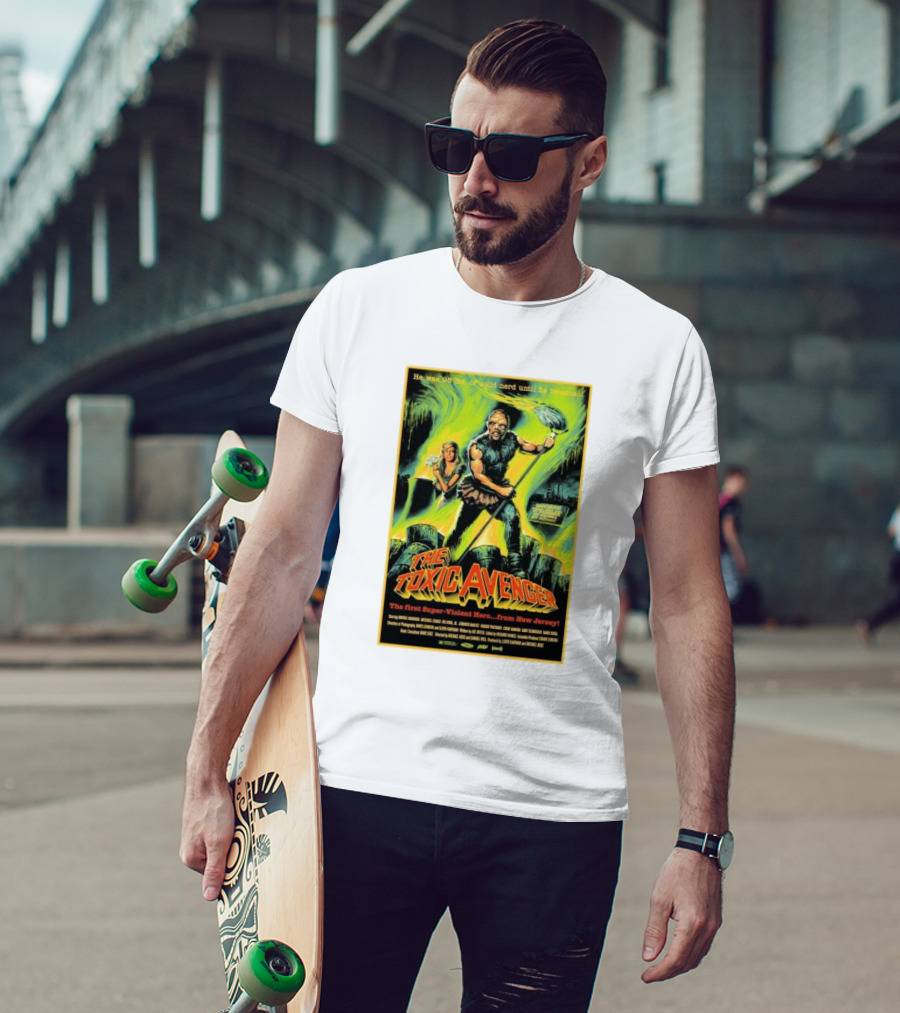 The Toxic Avenger The First Super-Violent Hero From New Jersey He Was 98 Lbs Of Solid Nerd Until He Became T-Shirt