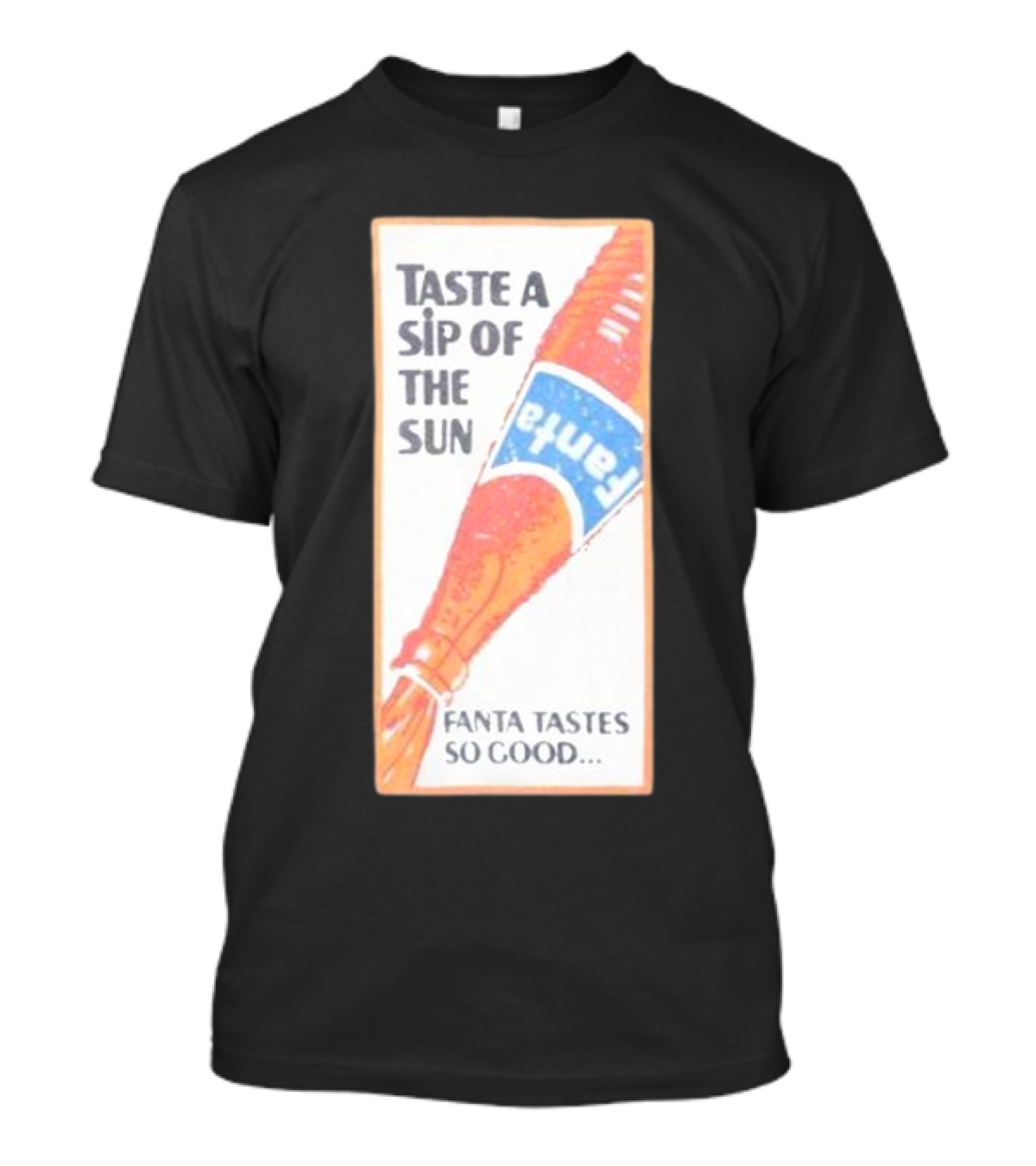 Taste A Sip Of The Sun Fanta Tastes So Good Refreshing Orange Beverage T-Shirt