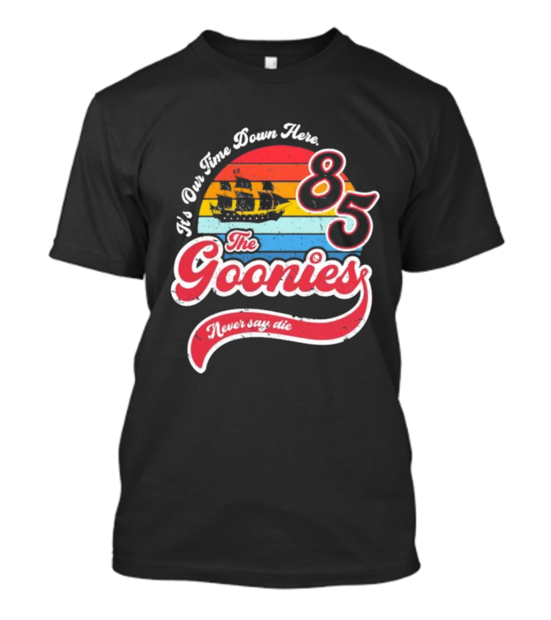 The Goonies 85 It's Our Time Down Here Never Say Die T-Shirt