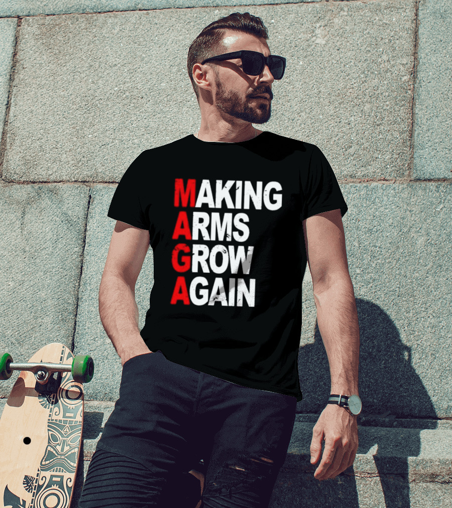 Making Arms Grow Again MAGA T-Shirt