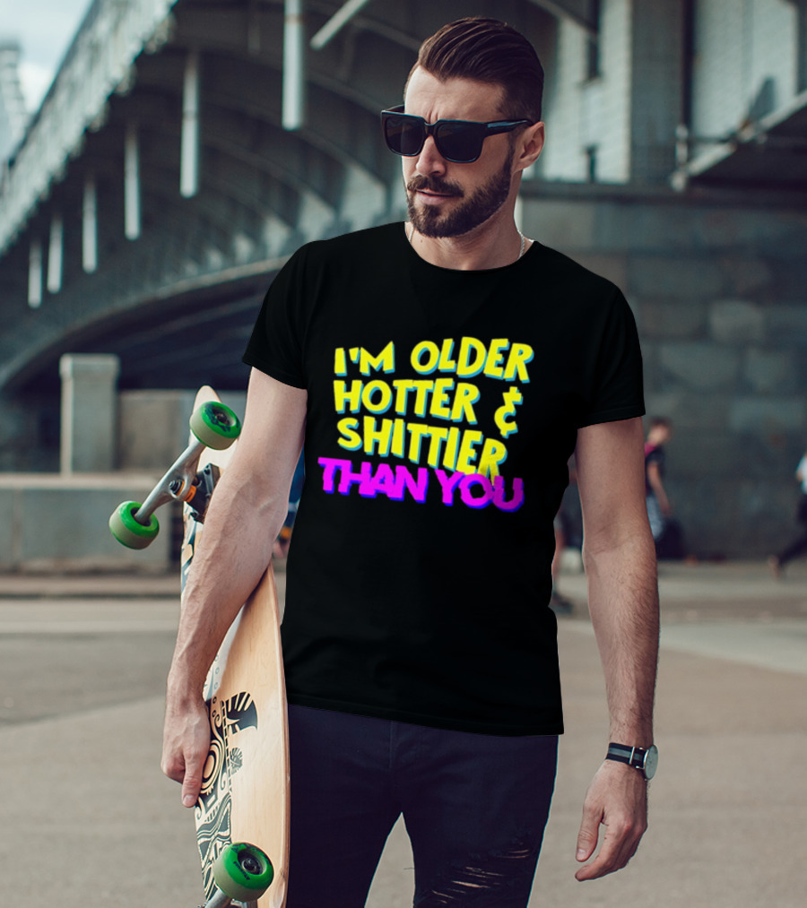 I'm Older Hotter And Shittier Than You Retro T-Shirt