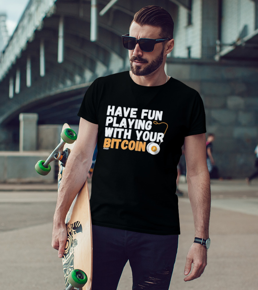 Have Fun Playing With Your Bitcoin Yo-Yo T-Shirt