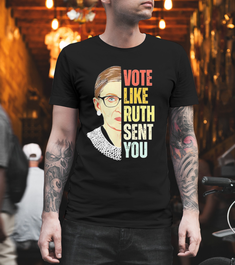 Vote Like Ruth Sent You RBG T-Shirt