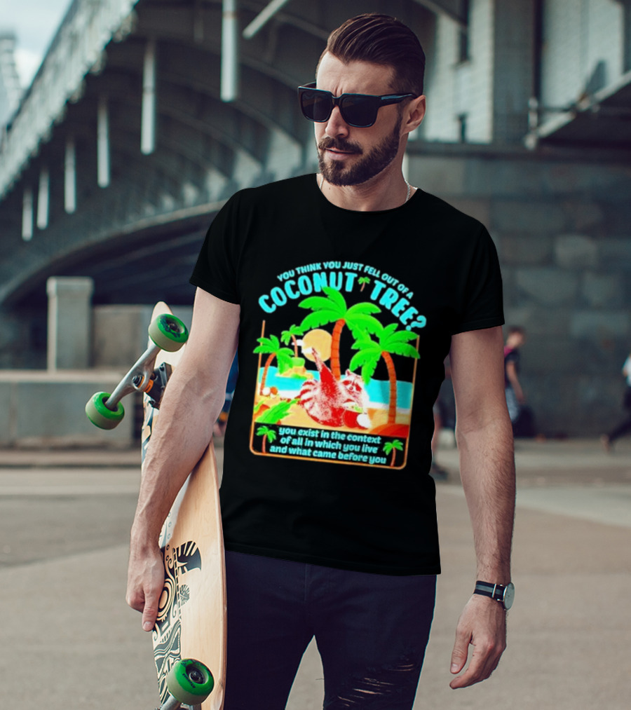 You Think You Just Fell Out Of A Coconut Tree Raccoon Palm Beach Scene T-Shirt