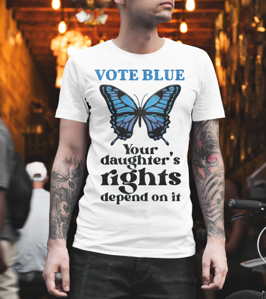 Vote Blue Your Daughter's Rights Depend On It Blue Butterfly T-Shirt