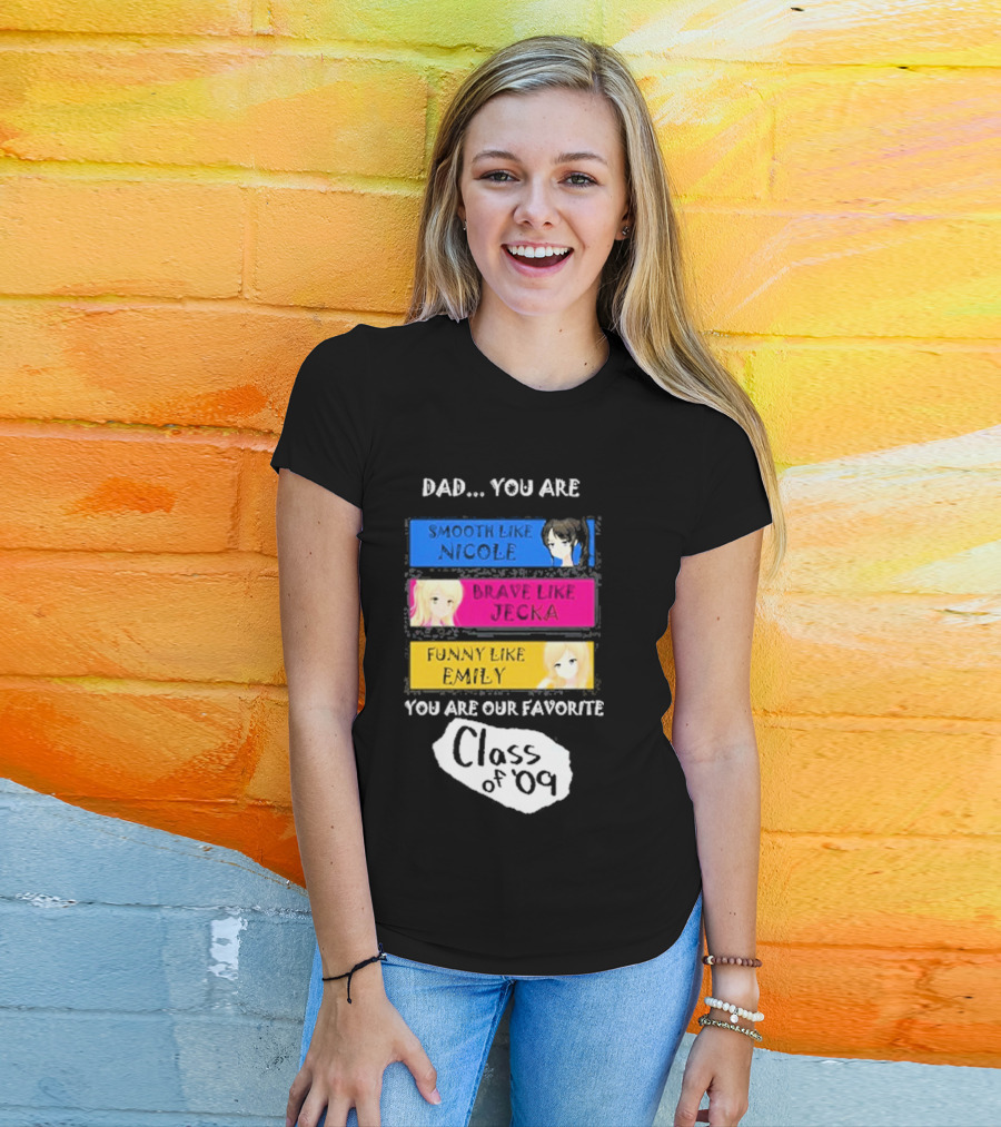 Dad You Are Smooth Like Nicole Brave Jecka Funny Emily Favorite Class Of '09 T-Shirt