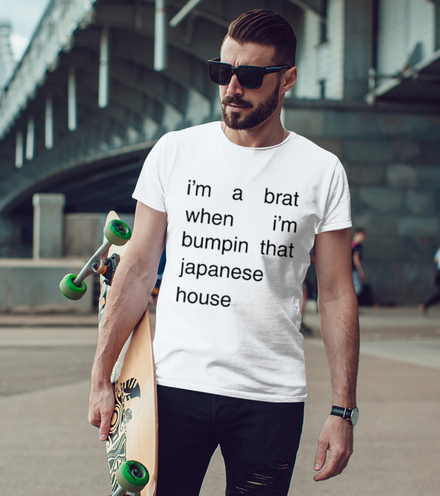 I'm A Brat When I'm Bumpin That Japanese House Amber Bain T-Shirt
