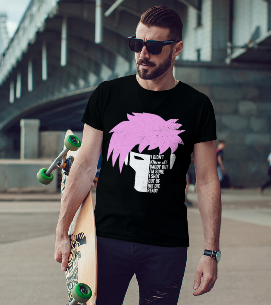 I Didn't Know My Daddy But I'm Sure I Shot Out Of His Dic Ready Gambit T-Shirt