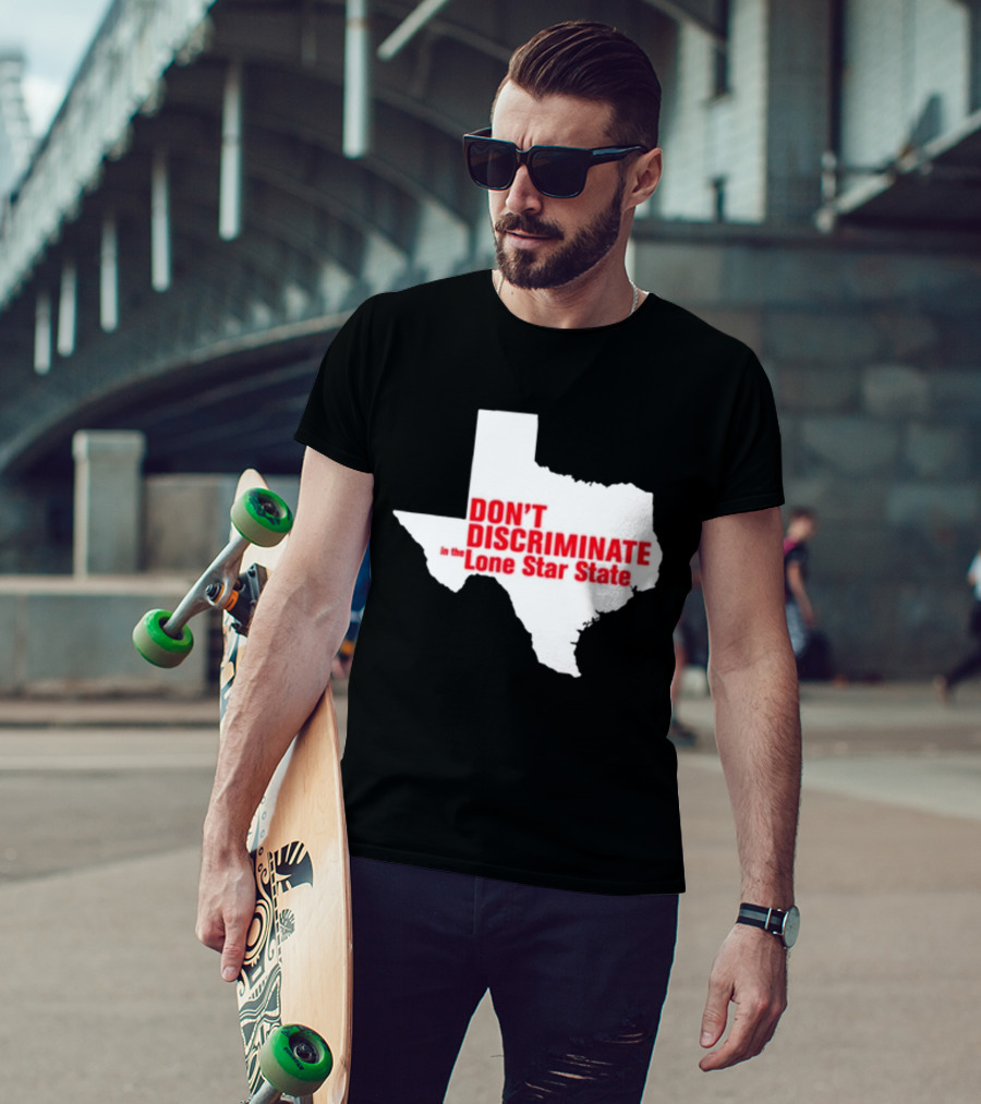 Don't Discriminate In The Lone Star State T-Shirt