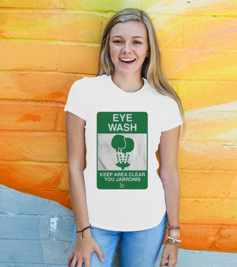 Eye Wash Keep Area Clear You Jabronis Sign With Safety Icon On Green Background T-Shirt