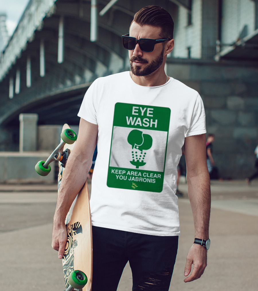 Eye Wash Keep Area Clear You Jabronis Sign With Safety Icon On Green Background T-Shirt