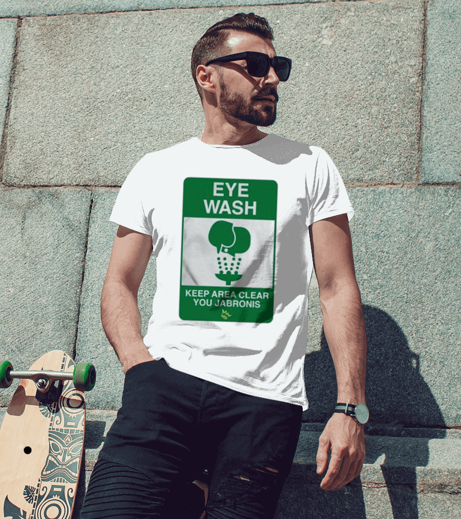 Eye Wash Keep Area Clear You Jabronis Sign With Safety Icon On Green Background T-Shirt