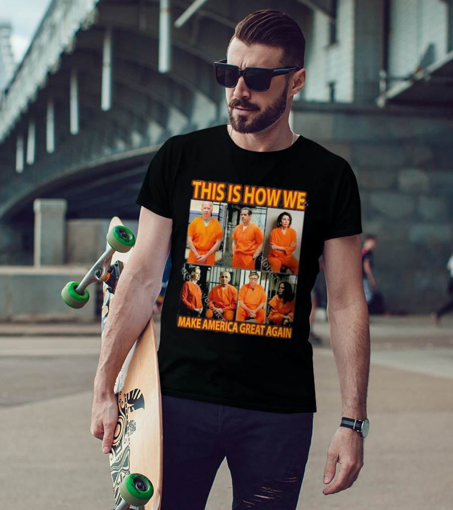 This Is How We Make America Great Again Orange Prison Jumpsuits T-Shirt