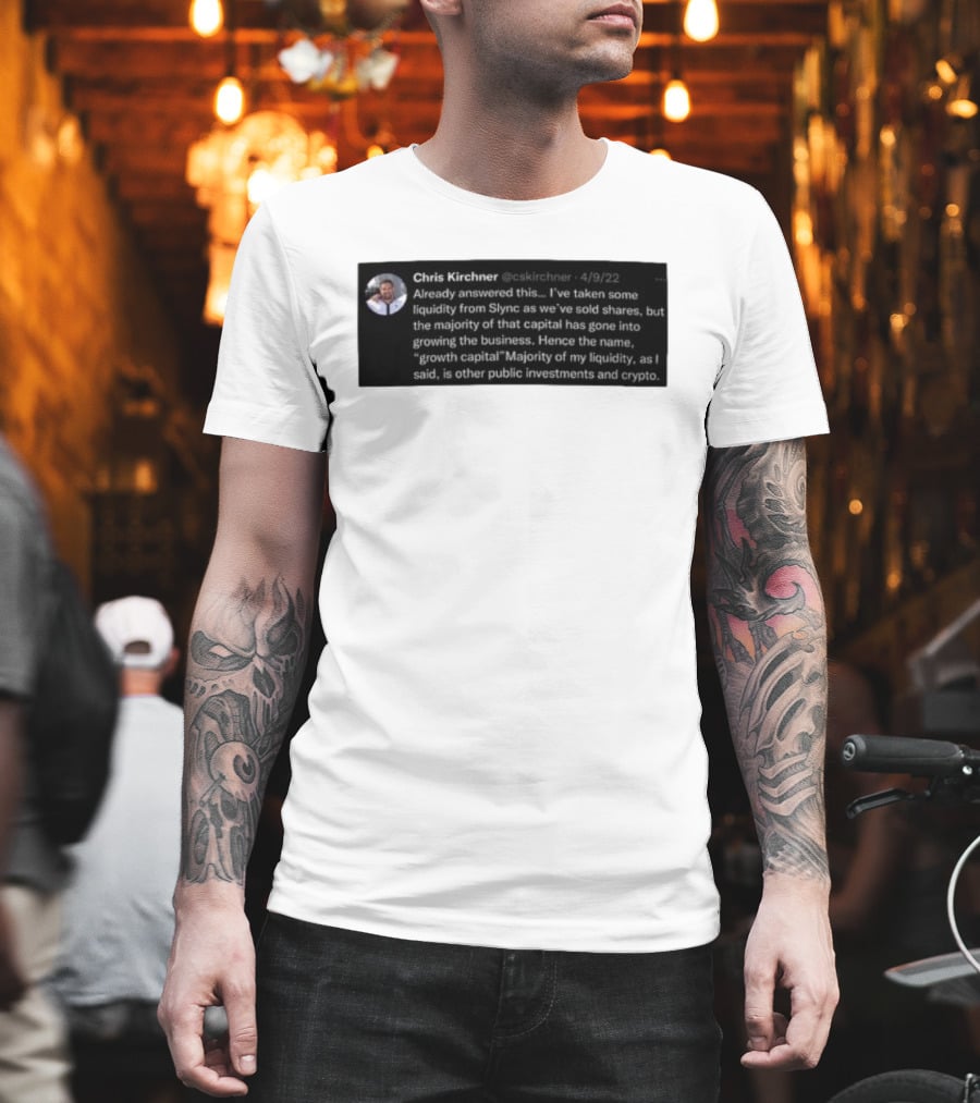 Chris Kirchner Already Answered This Liquidity From Slync Majority Into Growing The Business Investments Crypto T-Shirt