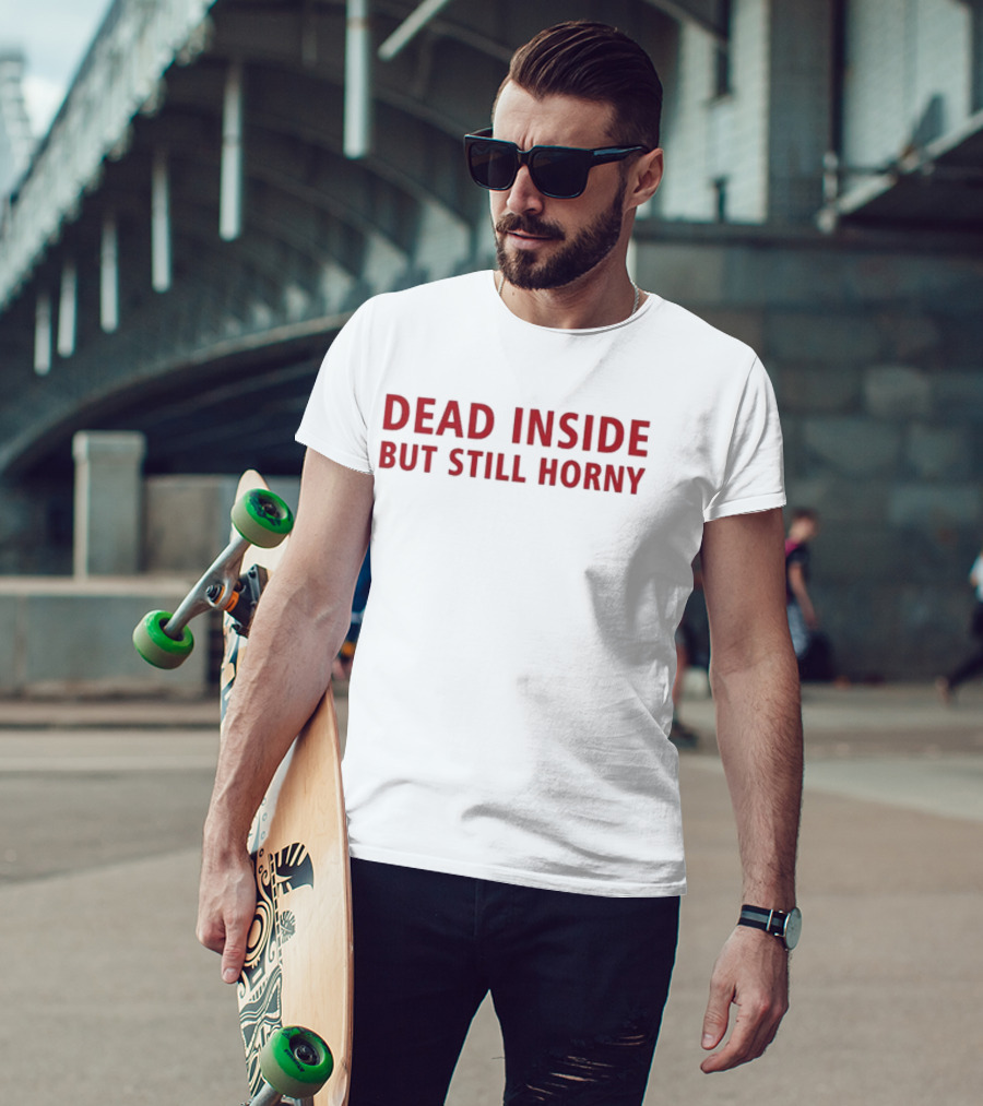 Dead Inside But Still Horny Bold Red Textquote T-Shirt