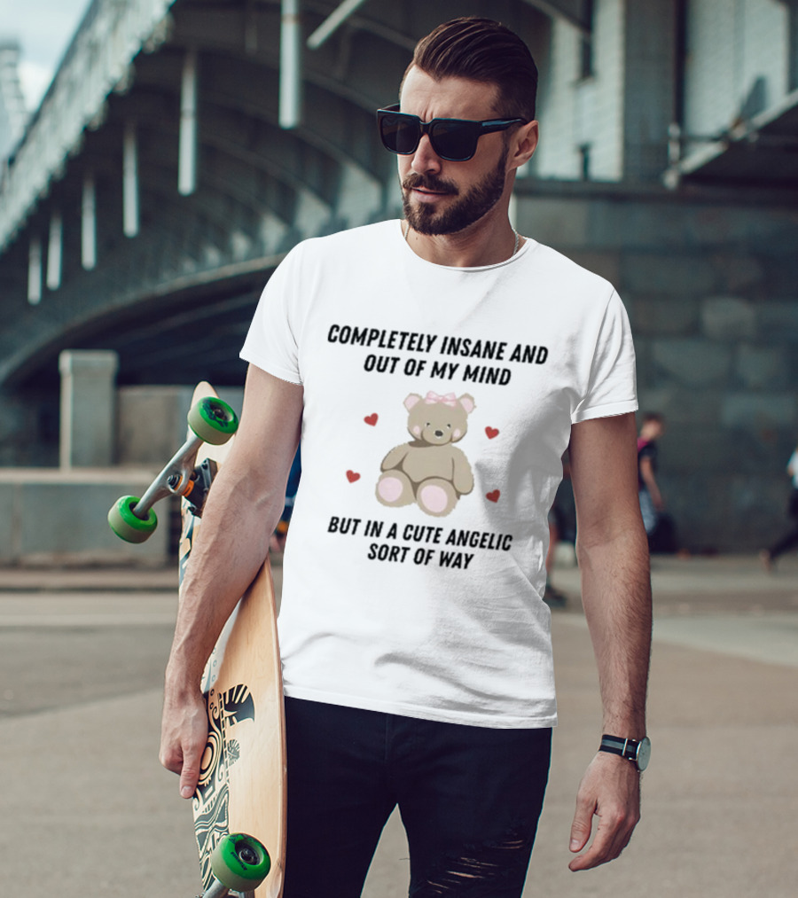 Completely Insane And Out Of My Mind With Cute Angelic Teddy Bear Hearts T-Shirt