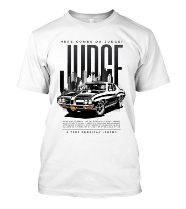 Here Comes Da Judge Iconic American Legend 1969 GTO Judge Classic Car T-Shirt