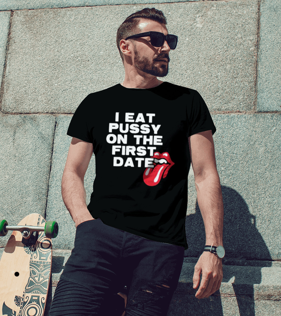 I Eat Pussy On The First Date Red Tongue T-Shirt