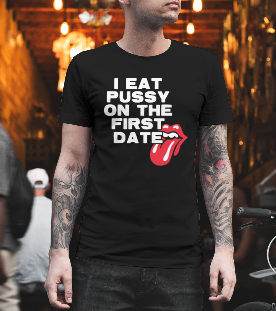 I Eat Pussy On The First Date Red Tongue T-Shirt