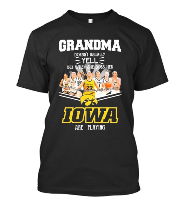 Grandma Doesn’t Usually Yell But When She Does Her Iowa Hawkeyes Women’s Basketball Are Playing T-Shirt