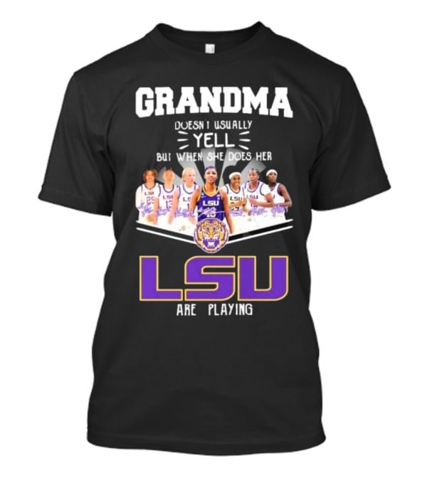 Grandma Doesn’t Usually Yell But When She Does Her LSU Tigers Women’s Basketball Team Are Playing T-Shirt