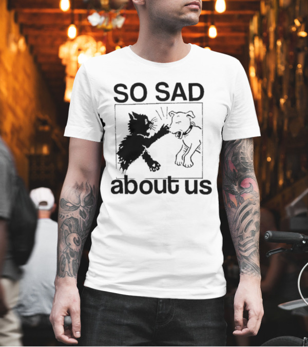 Lowlvl So Sad About Us Cat and Dog T-Shirt Lowlvl So Sad About Us Cat and Dog T-Shirt