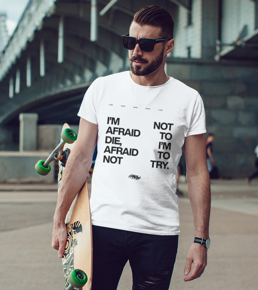 I'm Afraid To Die Afraid Not To Try Mike Tyson T-Shirt