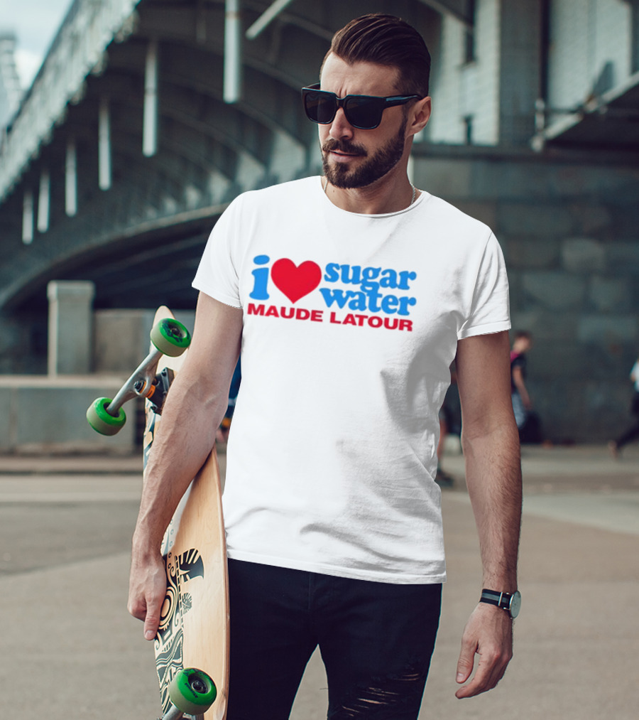 I Love Sugar Water Maude Latour T-Shirt