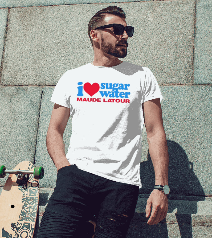 I Love Sugar Water Maude Latour T-Shirt