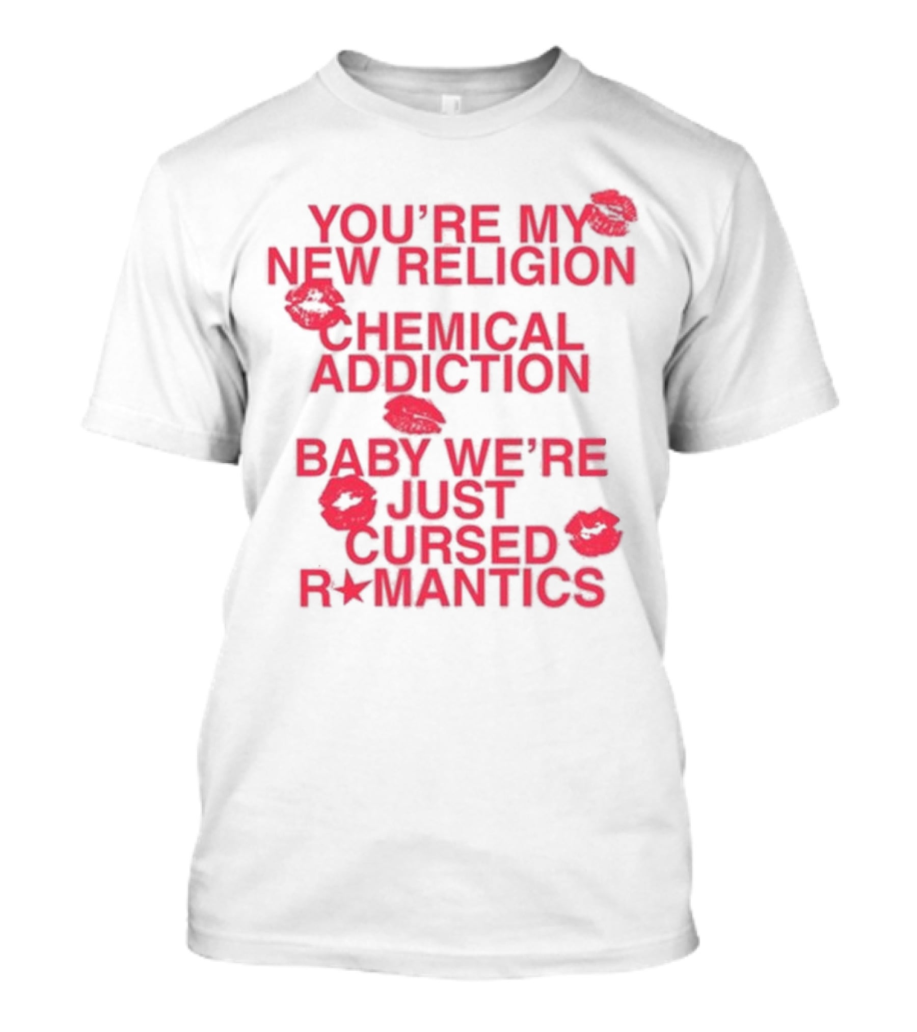 You’re My New Religion Chemical Addiction Baby We’re Just Cursed Romantics T-Shirt
