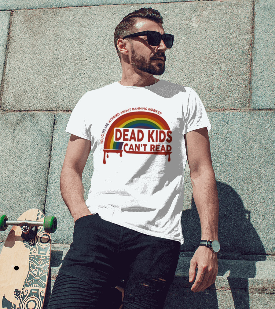 Dead Kids Can't Read Rainbow You Guys Are Worried About Banning Books T-Shirt