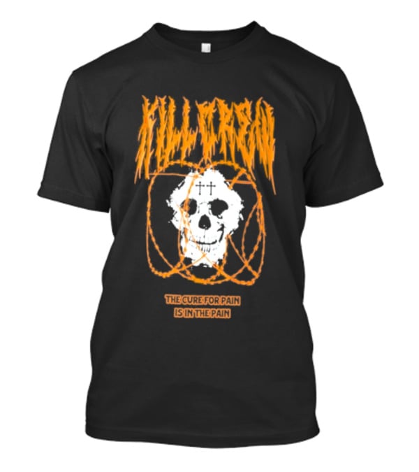 Kill Crew Skull The Cure For Pain Is In The Pain T-Shirt