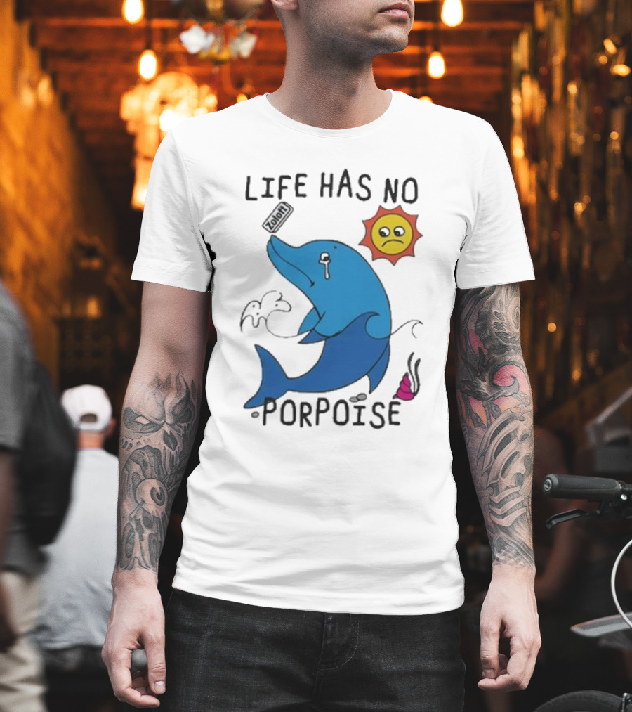 Zoodie Life Has No Porpoise Sad Sun Crying Dolphin T-Shirt
