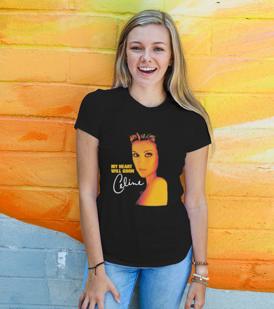 My Heart Will Goon Celine T-Shirt