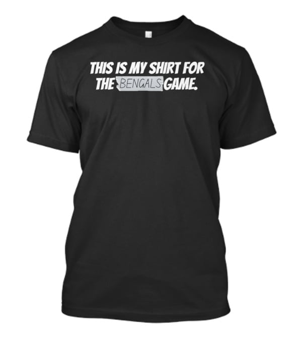 This Is My Shirt For The Bengals Game T-Shirt