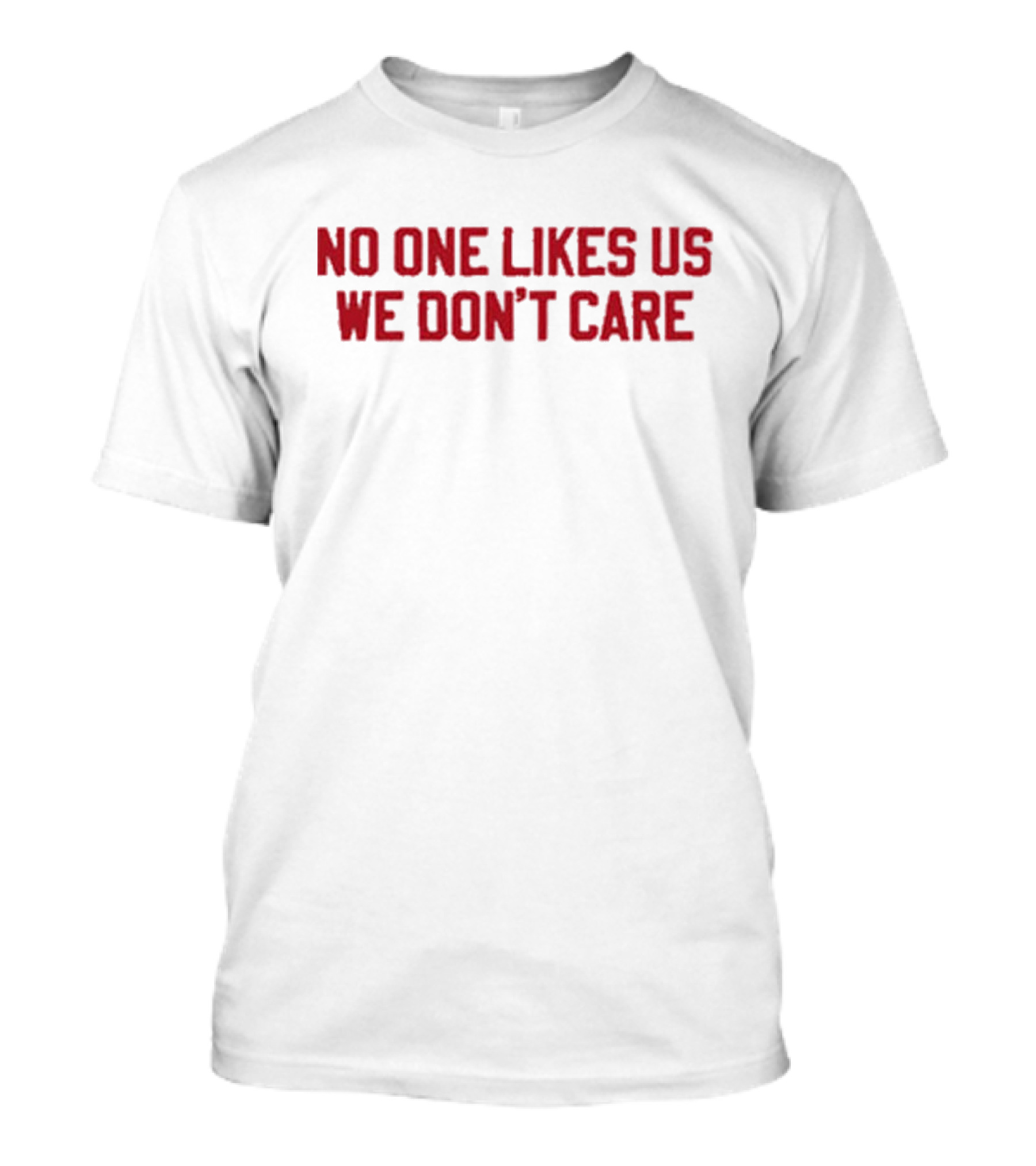 No One Likes Us We Don't Care PHL Philadelphia Philly T-Shirt