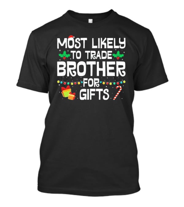 Most Likely To Trade Brother For Christmas Gifts Candy Cane Holly Wrapping Paper Lights T-Shirt