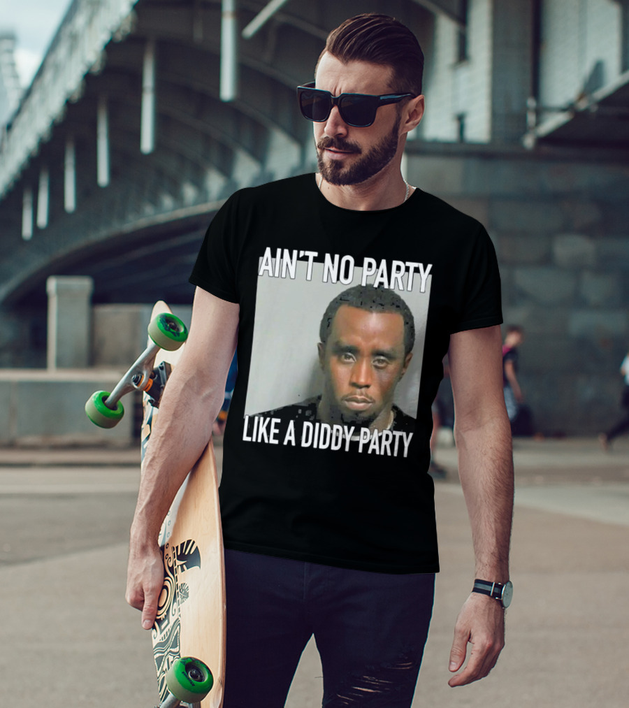 Ain’t No Party Like A Diddy Party T-Shirt